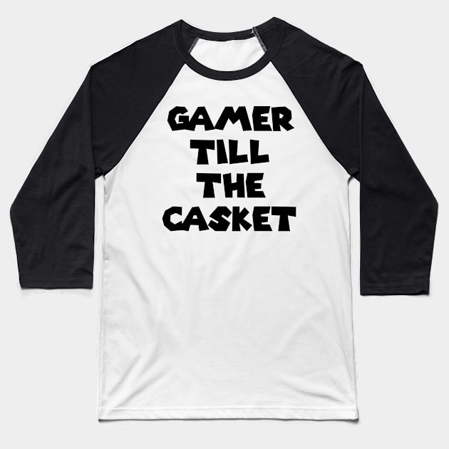 Gamer Till The Casket Baseball T-Shirt by indydesignart